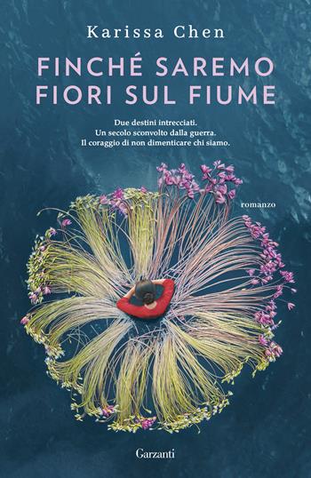 Finché saremo fiori sul fiume - Karissa Chen - Libro Garzanti 2026, Elefanti bestseller | Libraccio.it