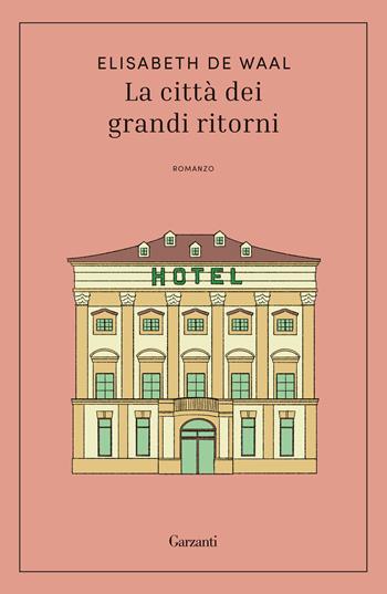 La città dei grandi ritorni - Elisabeth De Waal - Libro Garzanti 2026, Elefanti bestseller | Libraccio.it