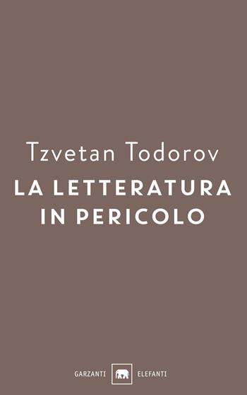La letteratura in pericolo - Tzvetan Todorov - Libro Garzanti 2018, Gli elefanti. Saggi | Libraccio.it