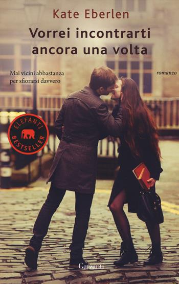 Vorrei incontrarti ancora una volta - Kate Eberlen - Libro Garzanti 2018, Gli elefanti | Libraccio.it