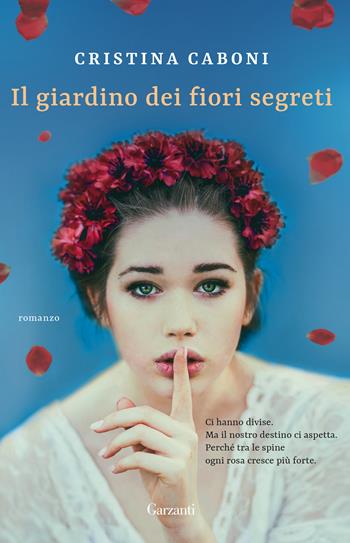 Il giardino dei fiori segreti - Cristina Caboni - Libro Garzanti 2018, Gli elefanti | Libraccio.it