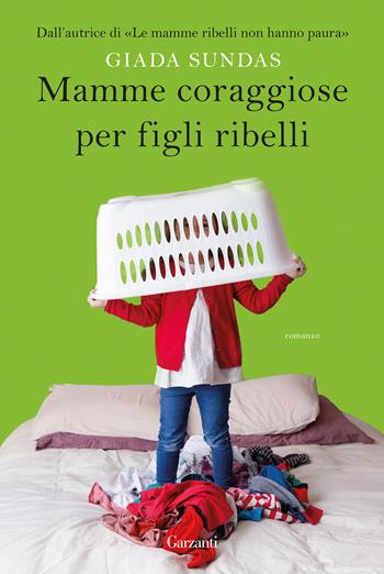 Mamme coraggiose per figli ribelli - Giada Sundas - Libro Garzanti 2018, Narratori moderni | Libraccio.it