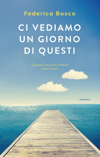 Ci vediamo un giorno di questi - Federica Bosco - Libro Garzanti 2018, Elefanti Gold | Libraccio.it