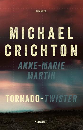 Tornado (Twister). La sceneggiatura originale - Michael Crichton, Anne-Marie Martin - Libro Garzanti 2018, Elefanti bestseller | Libraccio.it