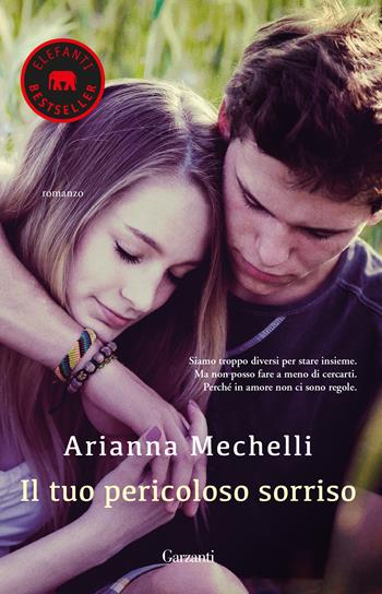 Il tuo pericoloso sorriso - Arianna Mechelli - Libro Garzanti 2018, Elefanti bestseller | Libraccio.it