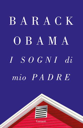 I sogni di mio padre - Barack Obama - Libro Garzanti 2019, Saggi | Libraccio.it