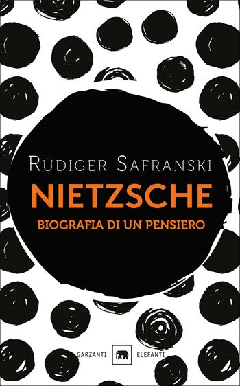 Nietzsche. Biografia di un pensiero - Rüdiger Safranski - Libro Garzanti 2018, Gli elefanti. Saggi | Libraccio.it