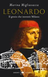 Leonardo. Il genio che inventò Milano