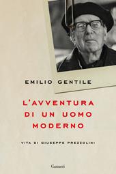 L'avventura di un uomo moderno. Vita di Giuseppe Prezzolini