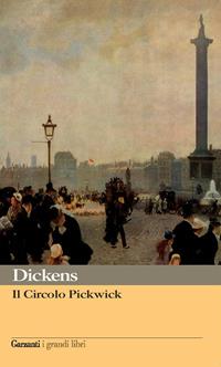 Il circolo Pickwick - Charles Dickens - Libro Garzanti 2006, I grandi libri | Libraccio.it