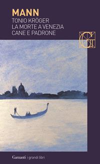 Tonio Kröger-La morte a Venezia-Cane e padrone - Thomas Mann - Libro Garzanti 2004, I grandi libri | Libraccio.it