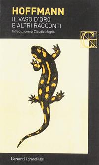 Il vaso d'oro e altri racconti - Ernst T. A. Hoffmann - Libro Garzanti 2017, I grandi libri | Libraccio.it
