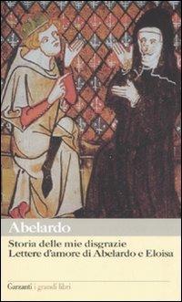 Storia delle mie disgrazie. Lettere d'amore di Abelardo e Eloisa - Pietro Abelardo - Libro Garzanti 2003, I grandi libri | Libraccio.it