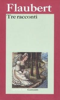 Tre racconti - Gustave Flaubert - Libro Garzanti 2004, I grandi libri | Libraccio.it