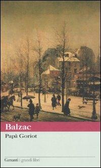 Papà Goriot - Honoré de Balzac - Libro Garzanti 2008, I grandi libri | Libraccio.it
