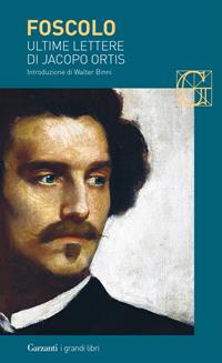 Ultime lettere di Jacopo Ortis - Ugo Foscolo - Libro Garzanti 2008, I grandi libri | Libraccio.it