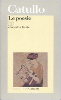 Le poesie. Testo latino a fronte - G. Valerio Catullo - Libro Garzanti 2008, I grandi libri | Libraccio.it