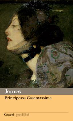Principessa Casamassima - Henry James - Libro Garzanti 2012, I grandi libri | Libraccio.it