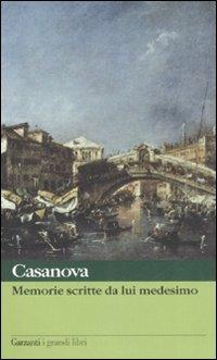 Memorie scritte da lui medesimo - Giacomo Casanova - Libro Garzanti 2008, I grandi libri | Libraccio.it