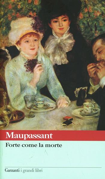 Forte come la morte - Guy de Maupassant - Libro Garzanti 2003, I grandi libri | Libraccio.it