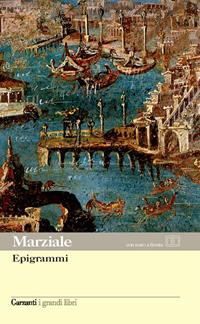 Epigrammi. Testo latino a fronte - Marco Valerio Marziale - Libro Garzanti 2008, I grandi libri | Libraccio.it