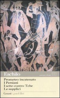 Prometeo incatenato-I persiani-I sette contro Tebe-Le supplici. Testo greco a fronte - Eschilo - Libro Garzanti 2008, I grandi libri | Libraccio.it