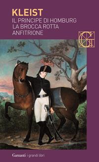 La brocca rotta-Anfitrione-Il principe di Homburg-Der zerbrochene Krug-Amphitryon-Prinz Friedrich von Homburg. Testo tedesco a fronte - Heinrich von Kleist - Libro Garzanti 2005, I grandi libri | Libraccio.it