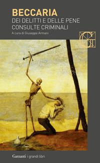 Dei delitti e delle pene-Consulte criminali - Cesare Beccaria - Libro Garzanti 2008, I grandi libri | Libraccio.it