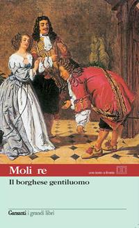 Il borghese gentiluomo. Testo francese a fronte - Molière - Libro Garzanti 2003, I grandi libri | Libraccio.it