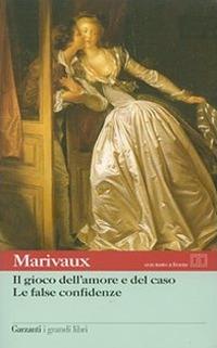Il gioco dell'amore e del caso-Le false confidenze. Testo francese a fronte - Pierre de Marivaux - Libro Garzanti 2005, I grandi libri | Libraccio.it