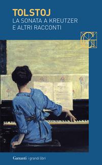 La sonata a Kreutzer e altri racconti - Lev Tolstoj - Libro Garzanti 2002, I grandi libri | Libraccio.it