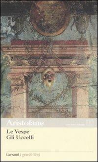 Le vespe-Gli uccelli. Testo greco a fronte - Aristofane - Libro Garzanti 2003, I grandi libri | Libraccio.it
