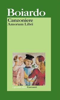Canzoniere. Amorum Libri - Matteo Maria Boiardo - Libro Garzanti 2006, I grandi libri | Libraccio.it