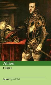Filippo - Vittorio Alfieri - Libro Garzanti 2006, I grandi libri | Libraccio.it