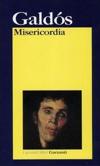 Misericordia - Benito Pérez Galdós - Libro Garzanti 2006, I grandi libri | Libraccio.it