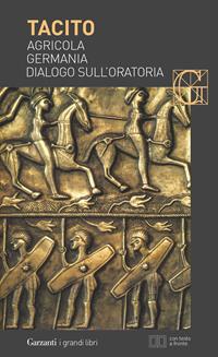 Agricola-Germania-Dialogo sull'oratoria. Testo latino a fronte - Publio Cornelio Tacito - Libro Garzanti 2004, I grandi libri | Libraccio.it