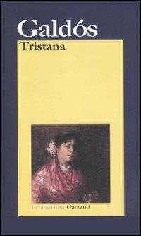 Tristana - Benito Pérez Galdós - Libro Garzanti 2006, I grandi libri | Libraccio.it