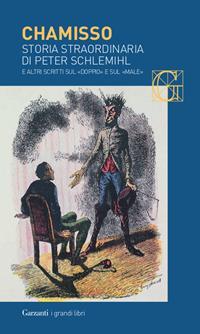 Storia straordinaria di Peter Schlemihl e altri scritti sul «doppio» e sul «male» - Adalbert von Chamisso - Libro Garzanti 2008, I grandi libri | Libraccio.it