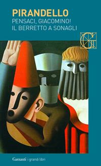 Maschere nude: Pensaci, Giacomino!-Il berretto a sonagli. Testo siciliano a fronte - Luigi Pirandello - Libro Garzanti 2003, I grandi libri | Libraccio.it