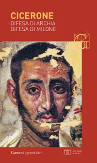 Difesa di Archia-Difesa di Milone. Testo latino a fronte - Marco Tullio Cicerone - Libro Garzanti 2006, I grandi libri | Libraccio.it