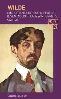 Il ventaglio di Lady Windermere-L'importanza di essere Fedele-Salomé - Oscar Wilde - Libro Garzanti 2008, I grandi libri | Libraccio.it