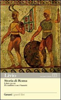 Storia di Roma. Libri 7-8. Il conflitto con i Sanniti. Testo latino a fronte - Tito Livio - Libro Garzanti 2012, I grandi libri | Libraccio.it