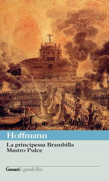 La principessa Brambilla - Ernst T. A. Hoffmann - Libro Garzanti 2009, I grandi libri | Libraccio.it