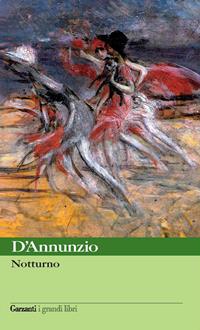 Notturno - Gabriele D'Annunzio - Libro Garzanti 2008, I grandi libri | Libraccio.it