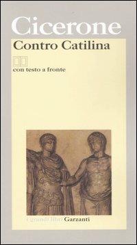 Contro Catilina. Testo latino a fronte - Marco Tullio Cicerone - Libro Garzanti 2006, I grandi libri | Libraccio.it