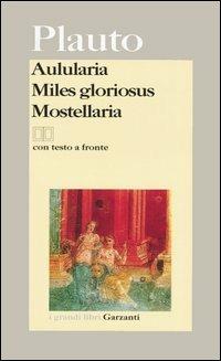 Aulularia-Miles gloriosus-Mostellaria. Testo latino a fronte - T. Maccio Plauto - Libro Garzanti 2002, I grandi libri | Libraccio.it