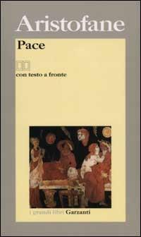La pace. Testo greco a fronte - Aristofane - Libro Garzanti 2002, I grandi libri | Libraccio.it
