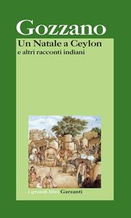 Un Natale a Ceylon e altri racconti indiani - Guido Gozzano - Libro Garzanti 2005, I grandi libri | Libraccio.it
