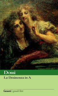 La desinenza in A - Carlo Dossi - Libro Garzanti 2009, I grandi libri | Libraccio.it