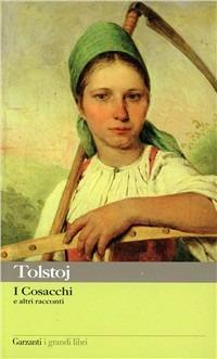 I cosacchi e altri racconti - Lev Tolstoj - Libro Garzanti 1996, I grandi libri | Libraccio.it